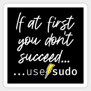 If at first you don’t succeed use sudo. A funny design perfect for unix and linux users or anyone in IT support Sticker